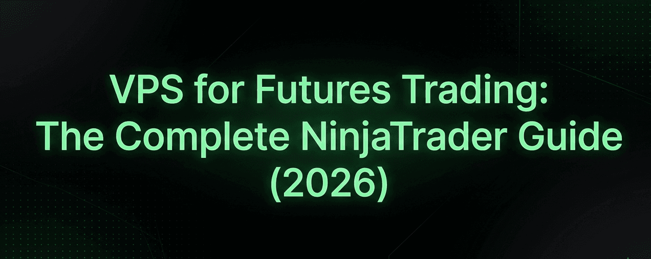 VPS for Futures Trading: The Complete NinjaTrader Guide (2026)