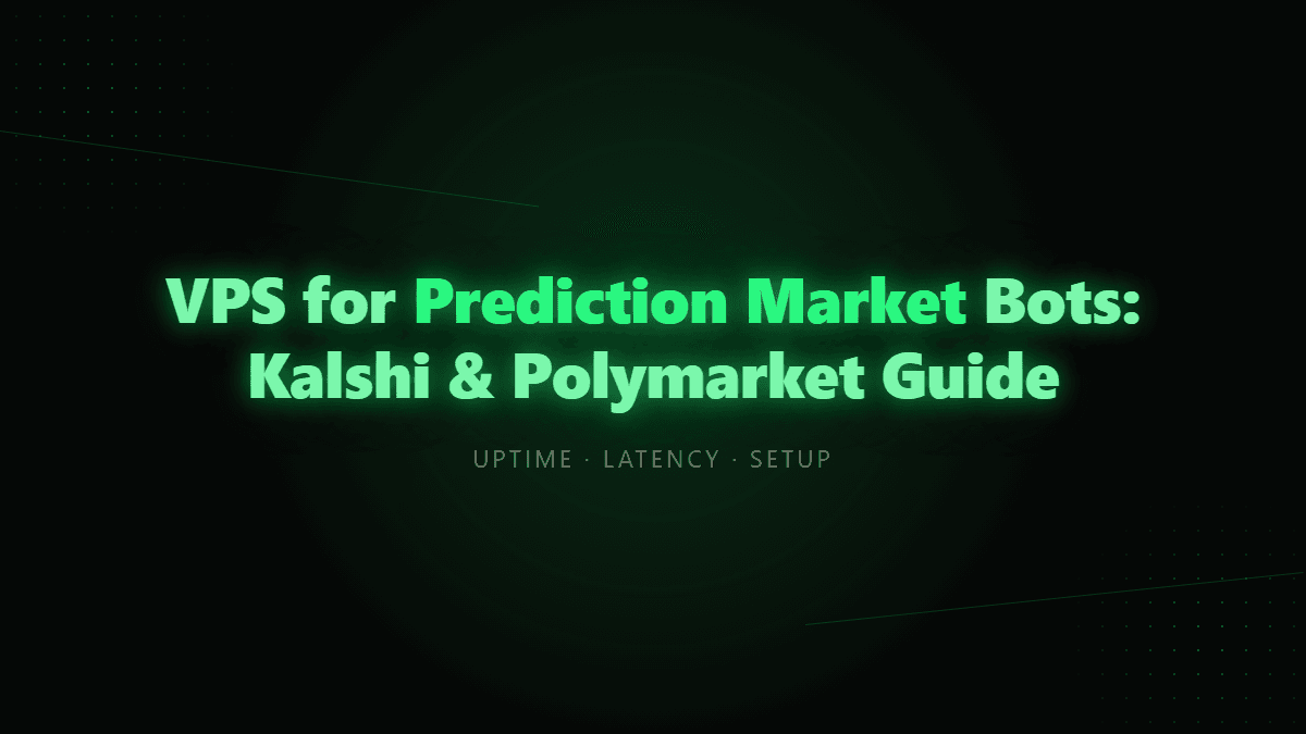 VPS for Prediction Market Bots: Kalshi & Polymarket Guide